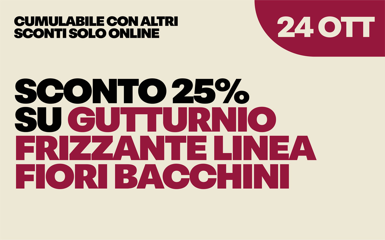 24-ottobre Sconto del 25% su Gutturnio Frizzante Linea Fiori Bacchini, cumulabile con altri sconti solo online, 24 OTT.