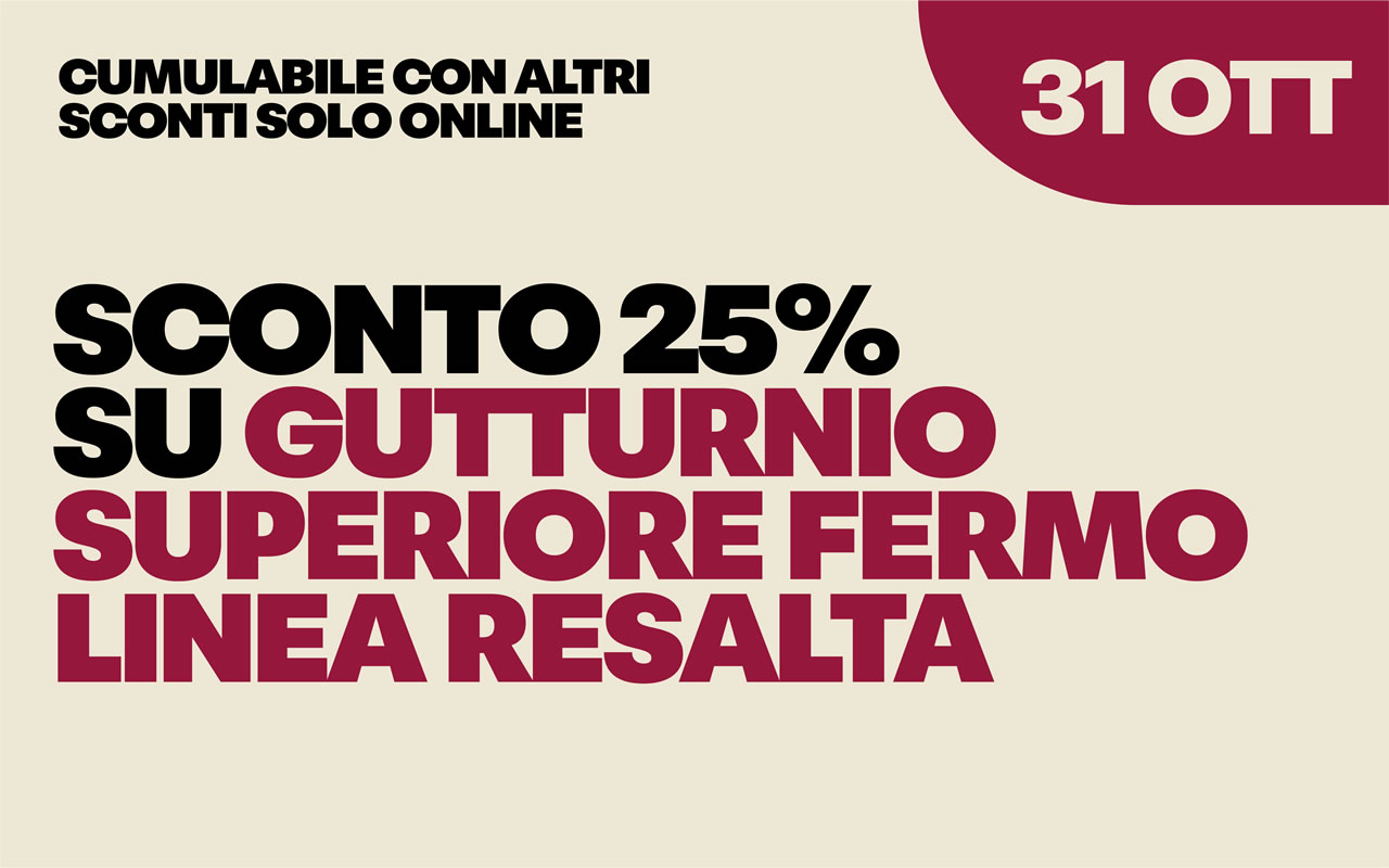 31-ottobre Sconto del 25% su Gutturnio Superiore Fermo Linea Resalta, cumulabile con altri sconti solo online, 31 OTT.